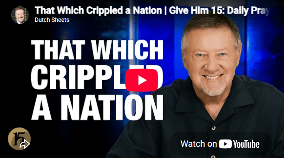 That Which Crippled a Nation | Give Him 15: Daily Prayer with Dutch | July 30, 2026